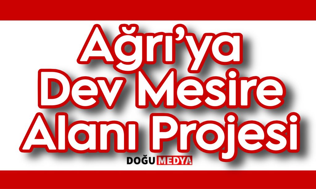 Ağrı’ya Dev Mesire Alanı Projesi