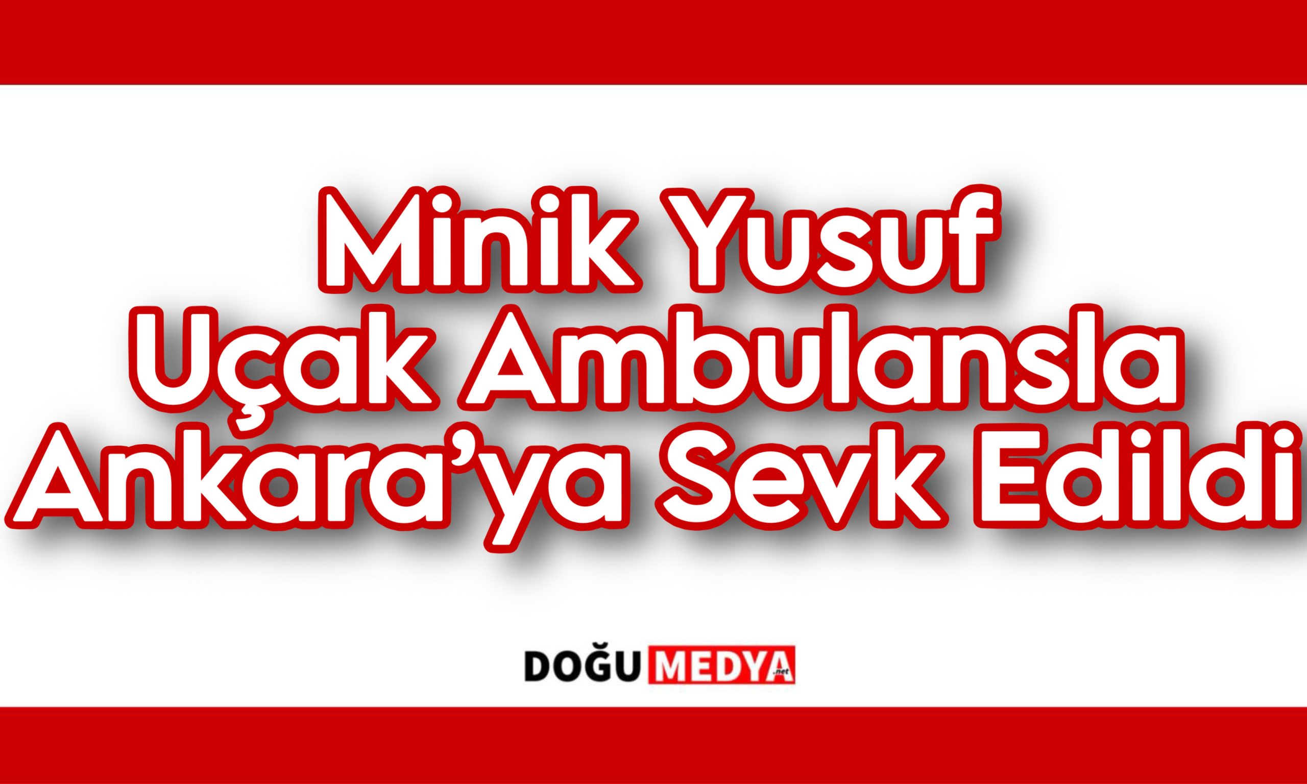 Minik Yusuf Uçak Ambulansla Ankara’ya Sevk Edildi