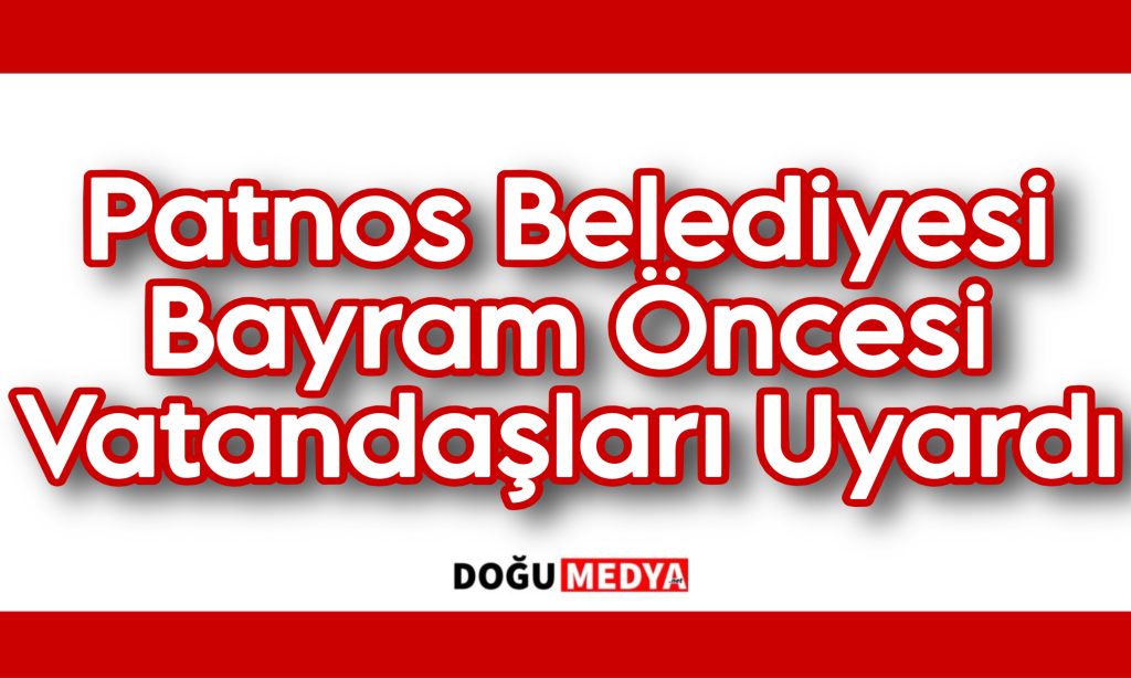 Patnos Belediyesi Bayram Öncesi Vatandaşları Uyardı
