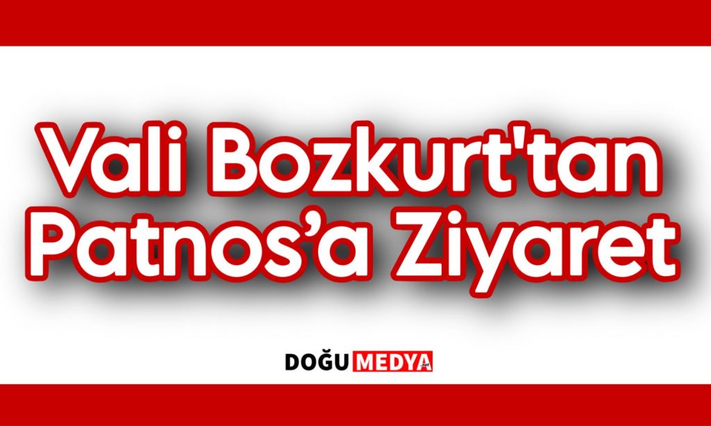 Vali Bozkurt’tan Patnos’a Ziyaret