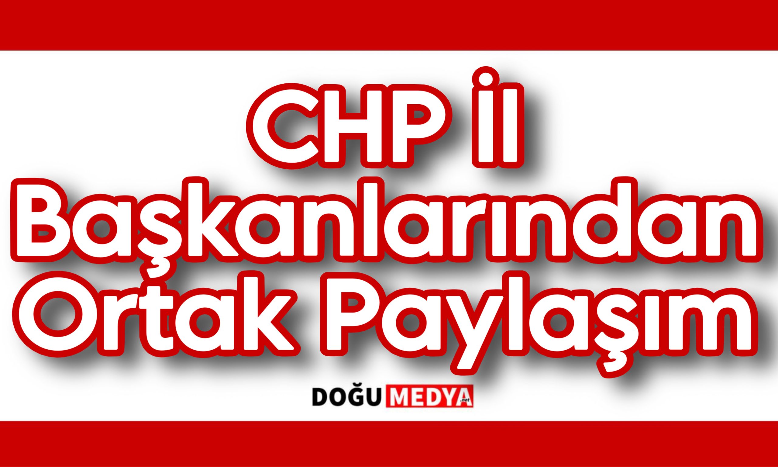 CHP İl Başkanlarından Ortak Paylaşım