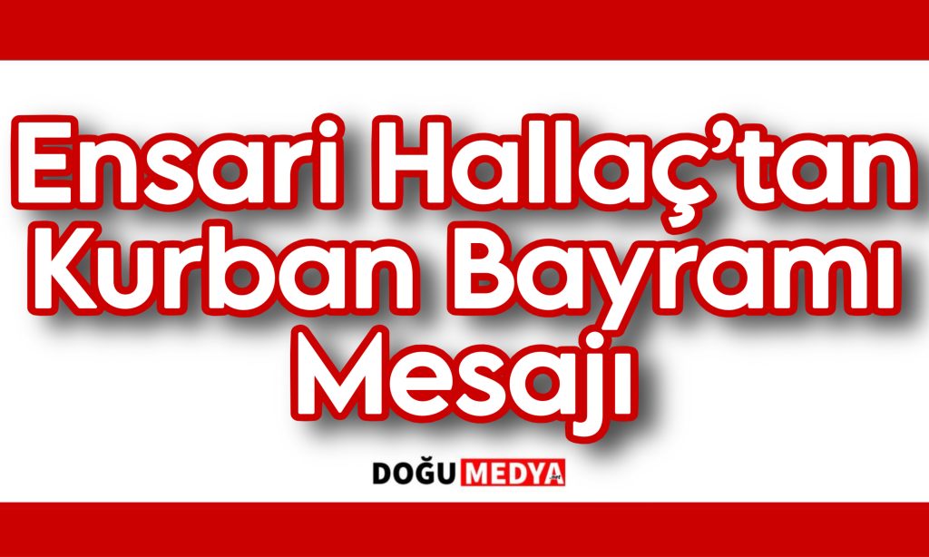 Ensari Hallaç’tan Kurban Bayramı Mesajı