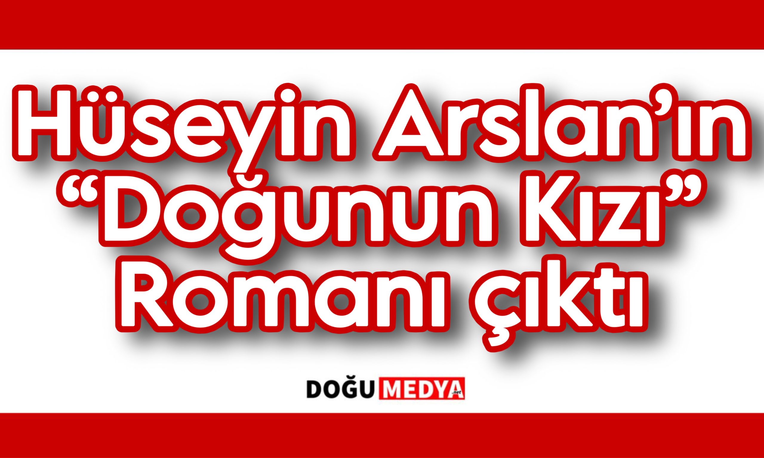 Hüseyin Arslan’ın “Doğunun Kızı” Romanı Yayımlandı
