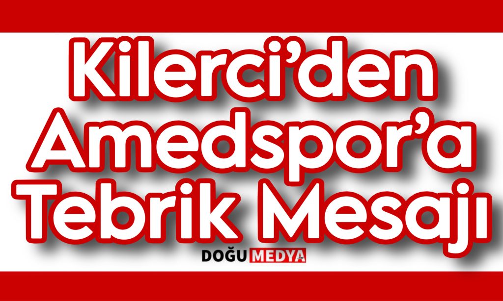 Kilerci’den Amedspor’a Tebrik Mesajı