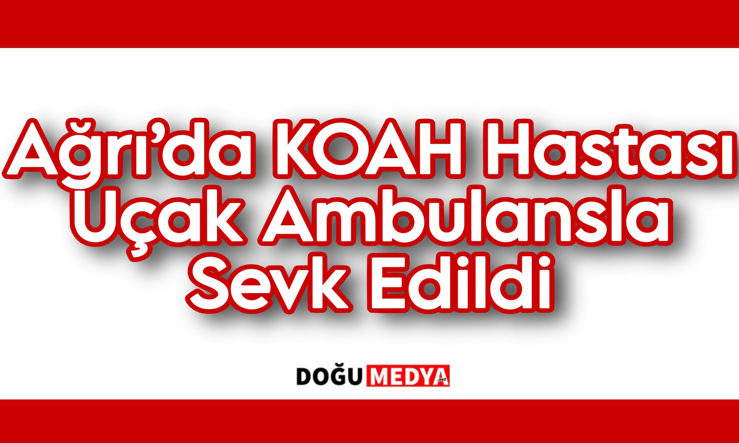 Ağrı’da KOAH Hastası Uçak Ambulansla Sevk Edildi