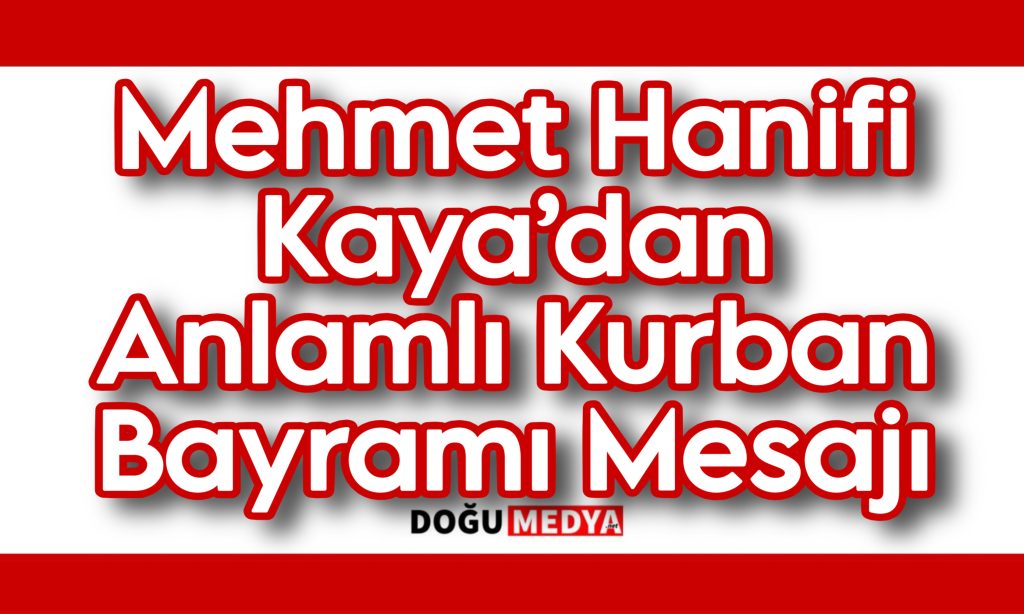 Mehmet Hanifi Kaya’dan Anlamlı Kurban Bayramı Mesajı