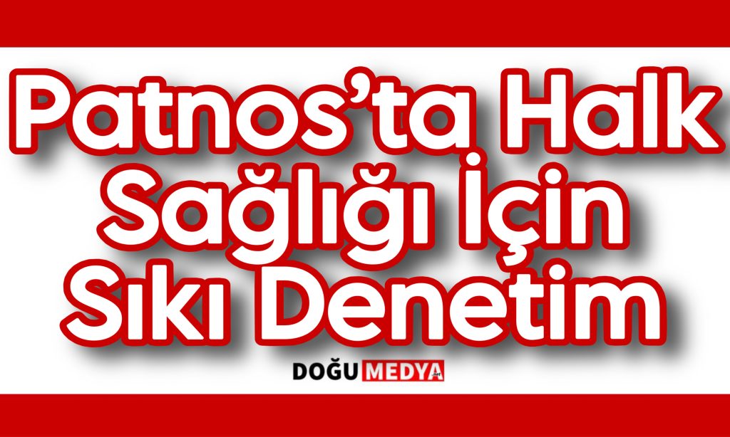 Patnos’ta Halk Sağlığı İçin Sıkı Denetim