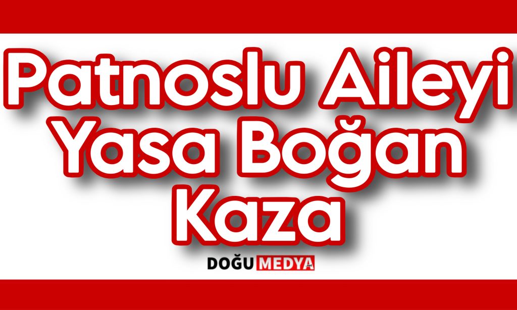 Patnoslu Aileyi Yasa Boğan Kaza