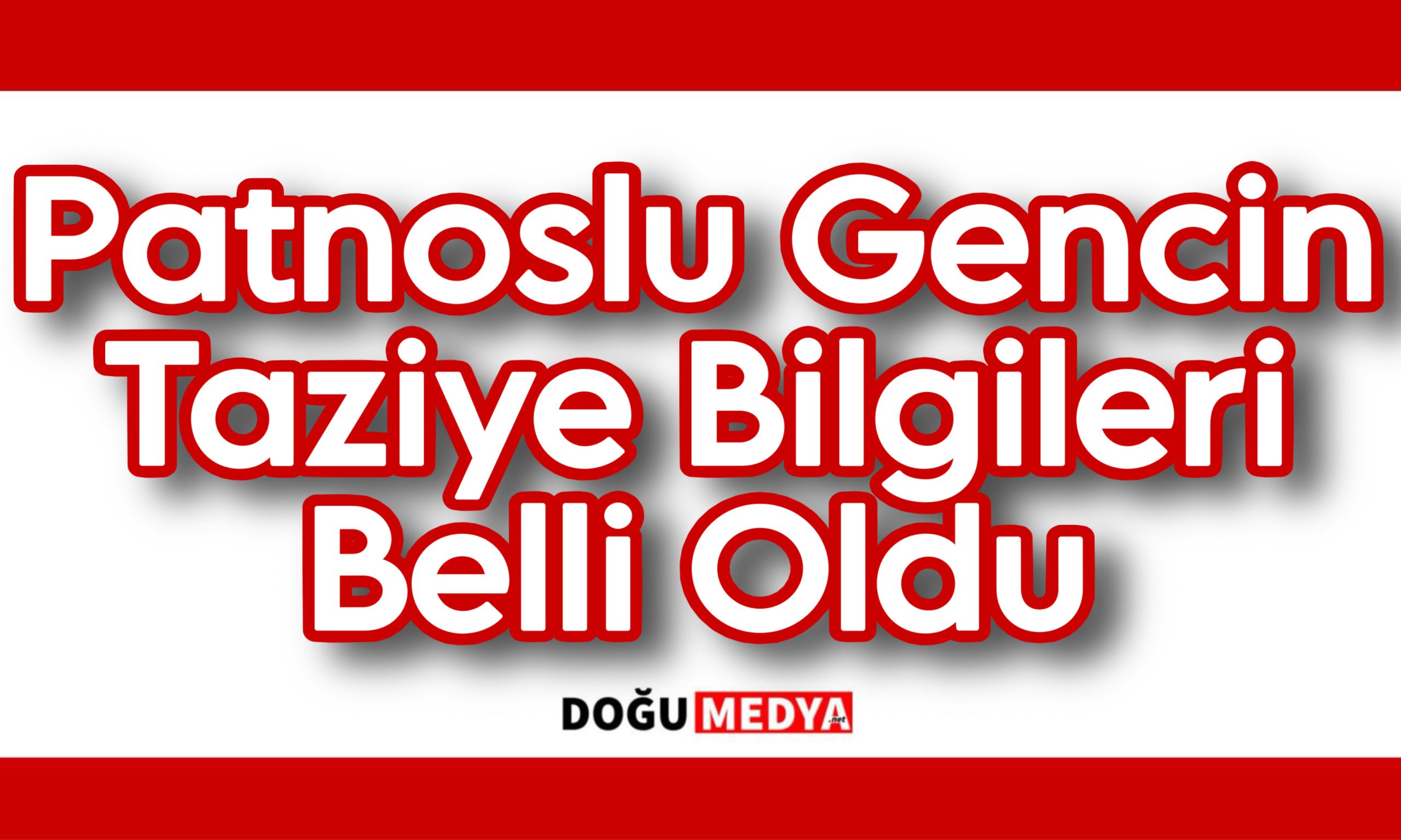 Patnoslu Gencin Taziye Bilgileri Belli Oldu