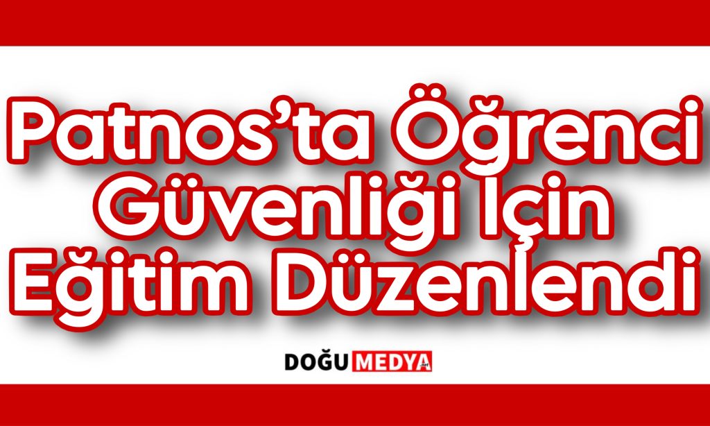 Patnos’ta Öğrenci Güvenliği İçin Eğitim Düzenlendi