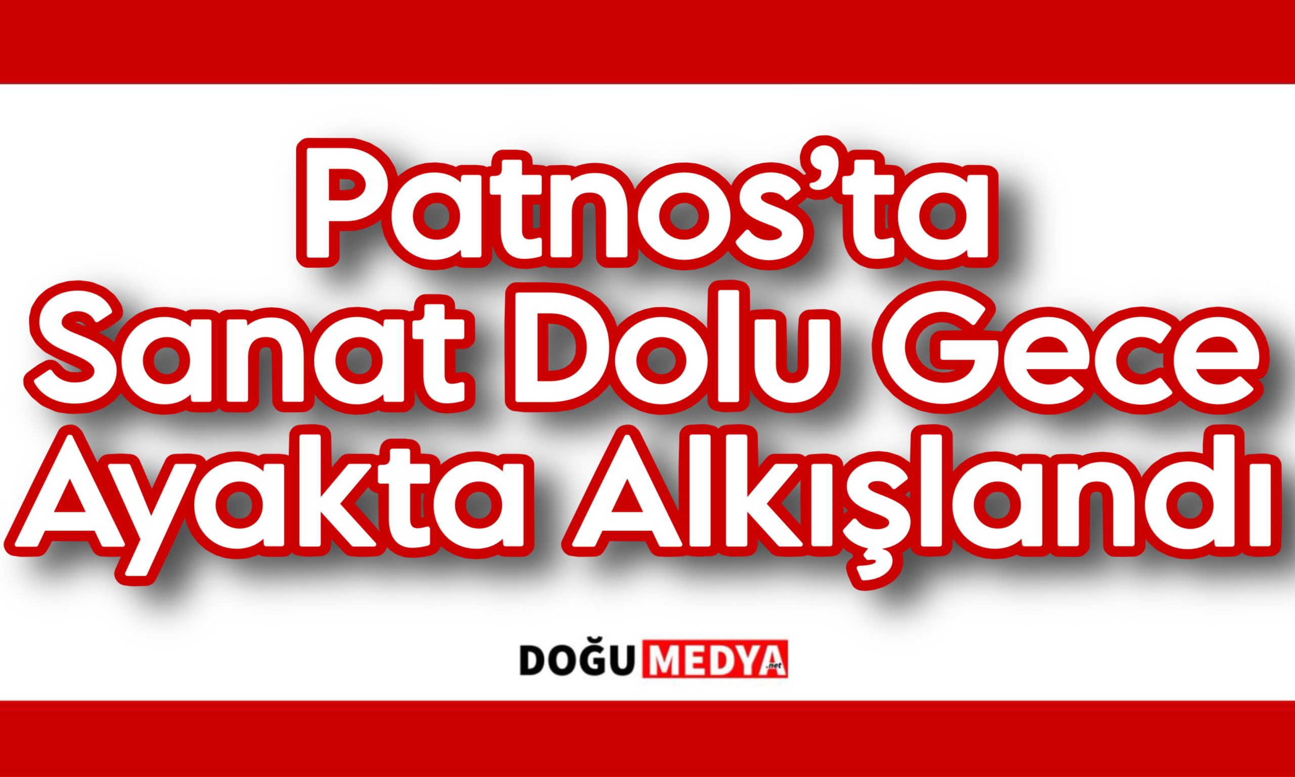 Patnos’ta  Sanat Dolu Gece Ayakta Alkışlandı