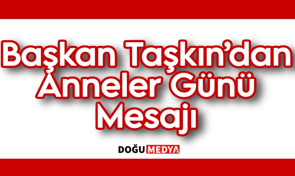 Başkan Taşkın’dan Anneler Günü Mesajı