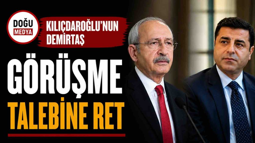 Kılıçdaroğlu’nun Demirtaş Görüşme Talebine Ret