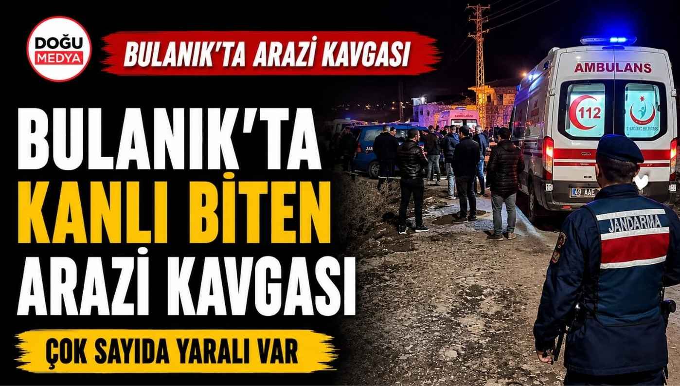 Bulanık’ta Arazi Kavgası Kanlı Bitti