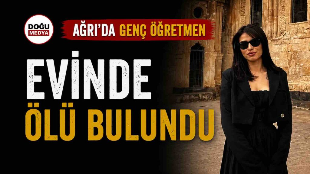 Ağrı’da Genç Öğretmen Evinde Ölü Bulundu