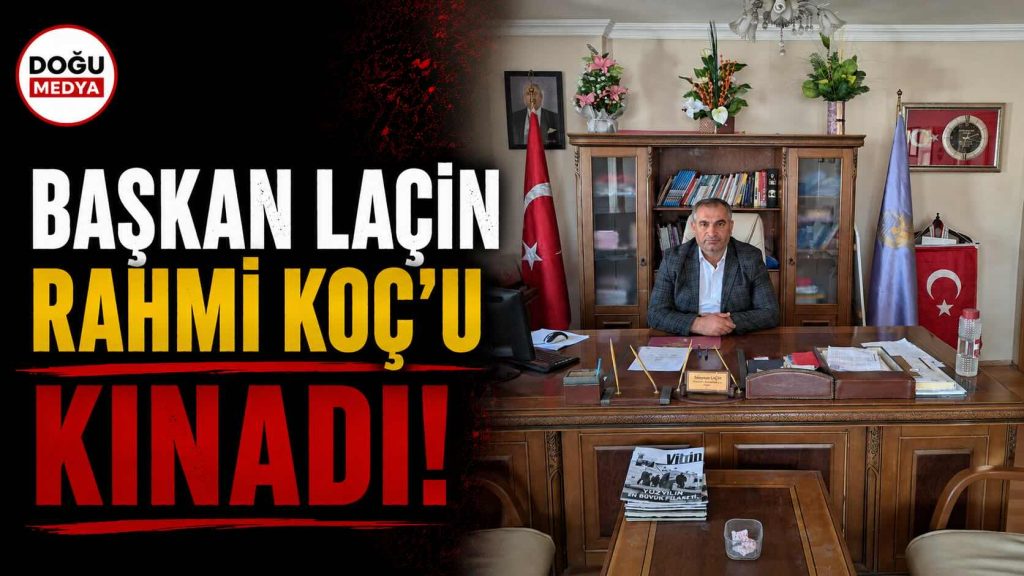 Patnos Esnaf Odası Başkanı Laçin’den Rahmi Koç’u Kınadı 