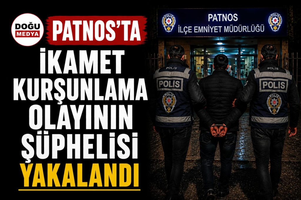 Patnos’ta İkamet Kurşunlama Olayının Şüphelisi Yakalandı