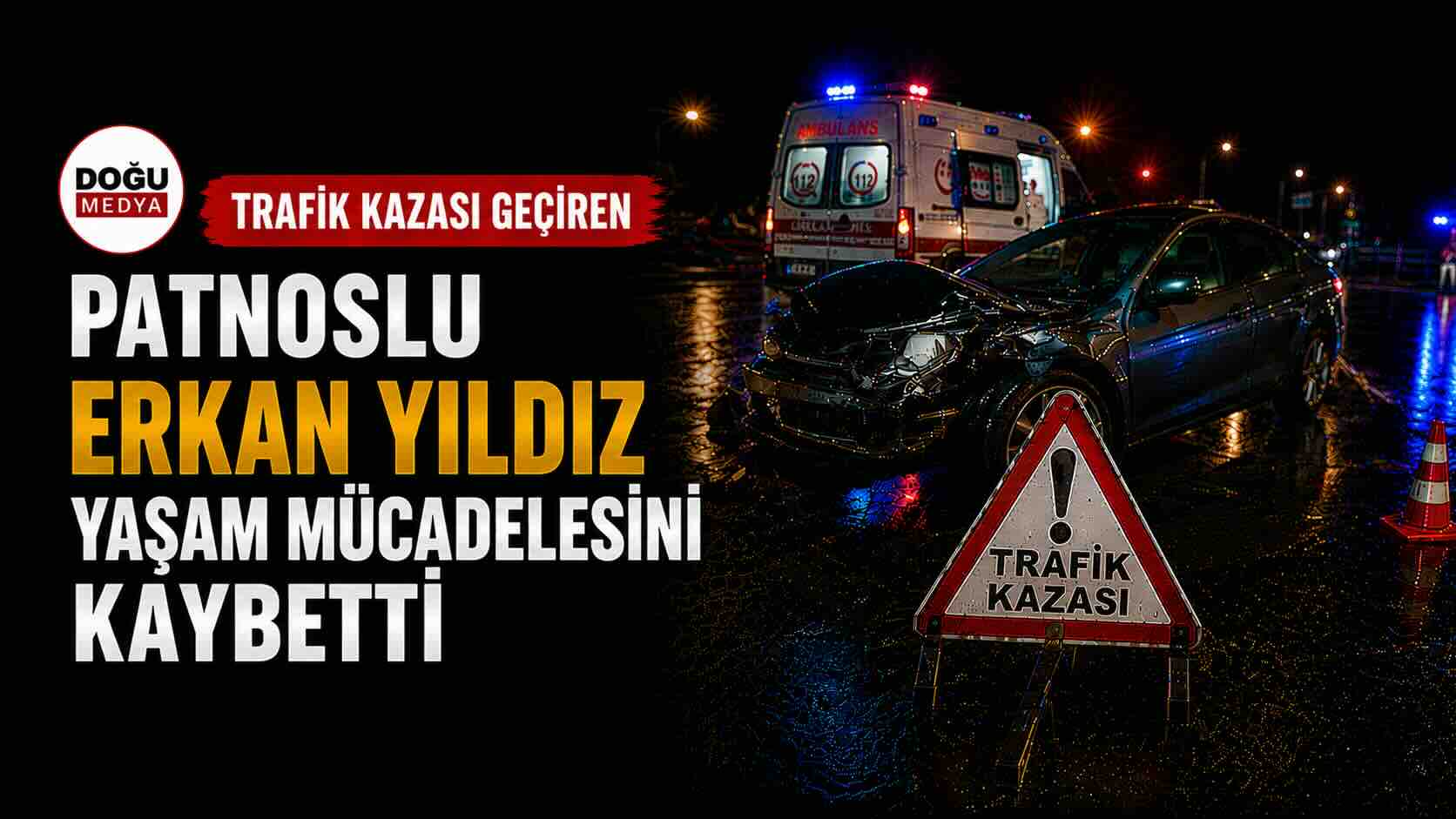 Patnoslu Erkan Yıldız Yaşam Mücadelesini Kaybetti