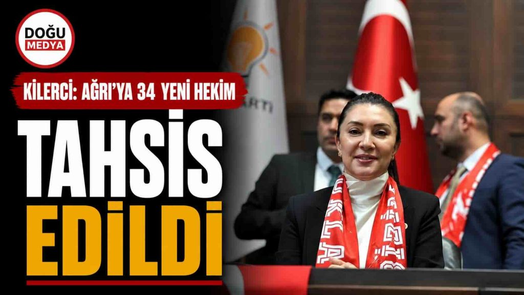 Kilerci: Ağrı’ya 34 Yeni Hekim Tahsis Edildi