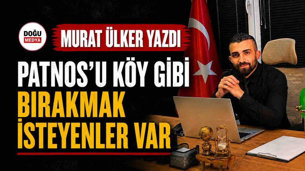 Patnos’u Köy Gibi Bırakmak İsteyenler Var