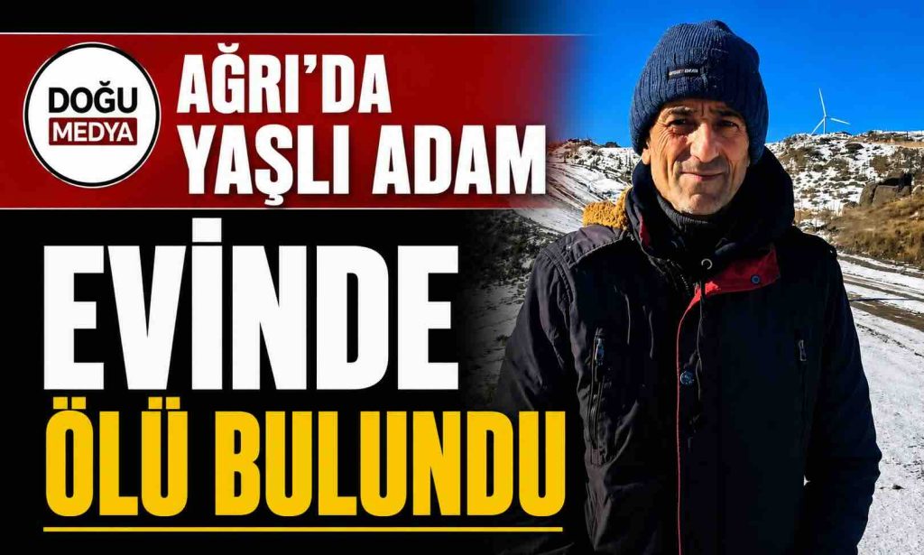 Ağrı’da Yaşlı Adam Evinde Ölü Bulundu