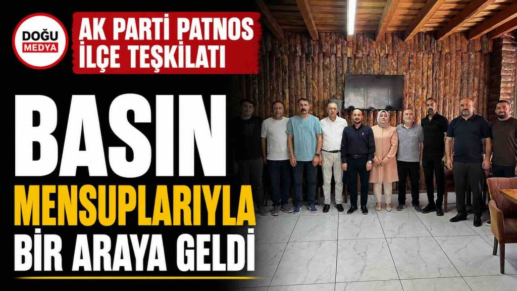 AK Parti Patnos İlçe Teşkilatı Basın Mensuplarıyla Bir Araya Geldi