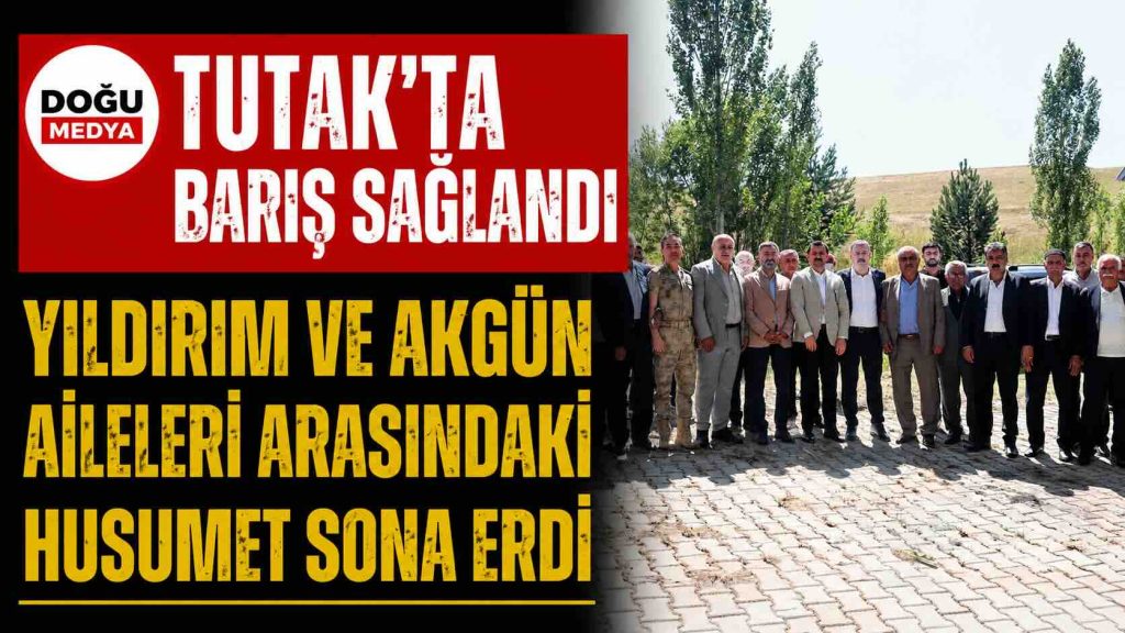 Tutak’ta Yıldırım ve Akgün Aileleri Arasında Barış Sağlandı