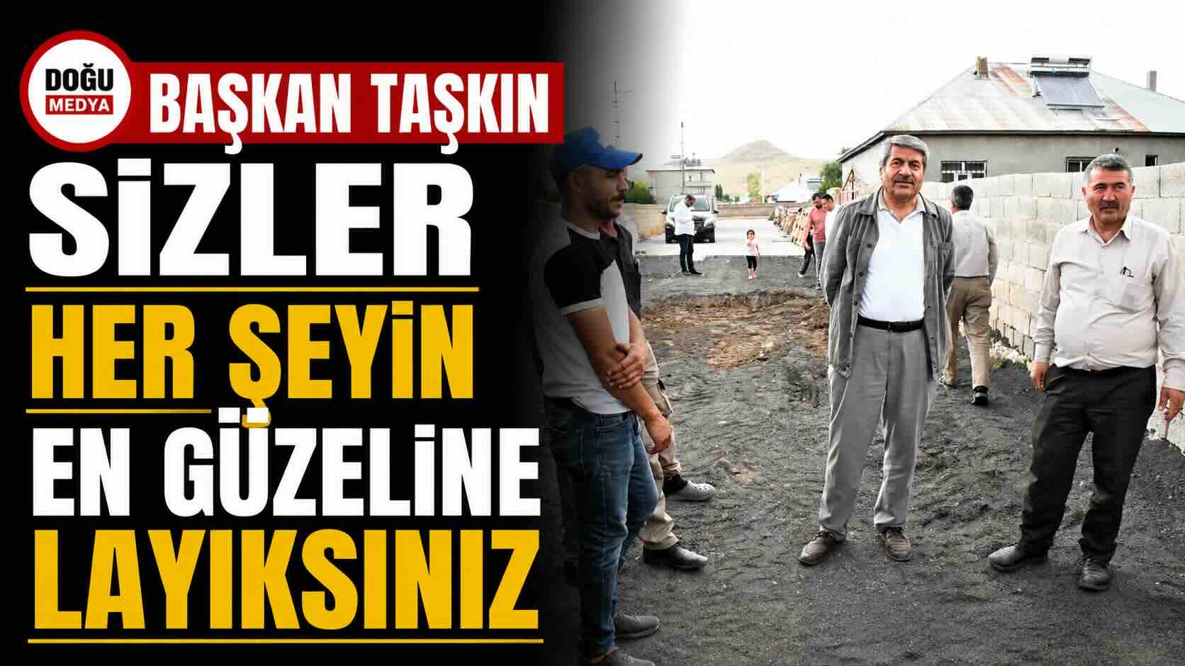 Başkan Taşkın: Sizler Her Şeyin En Güzeline Layıksınız