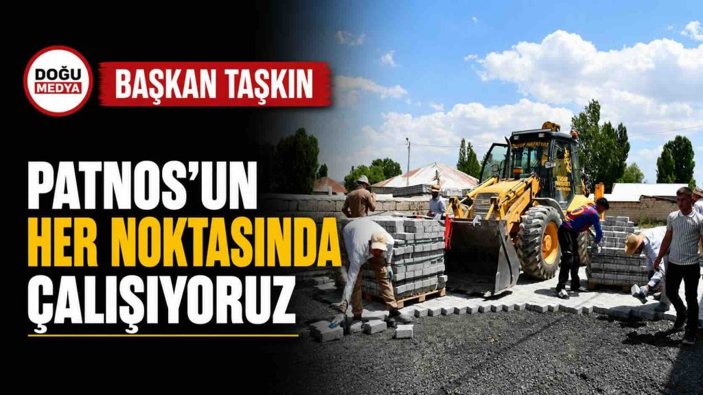 Başkan Taşkın: Patnos’un Her Noktasında Çalışıyoruz