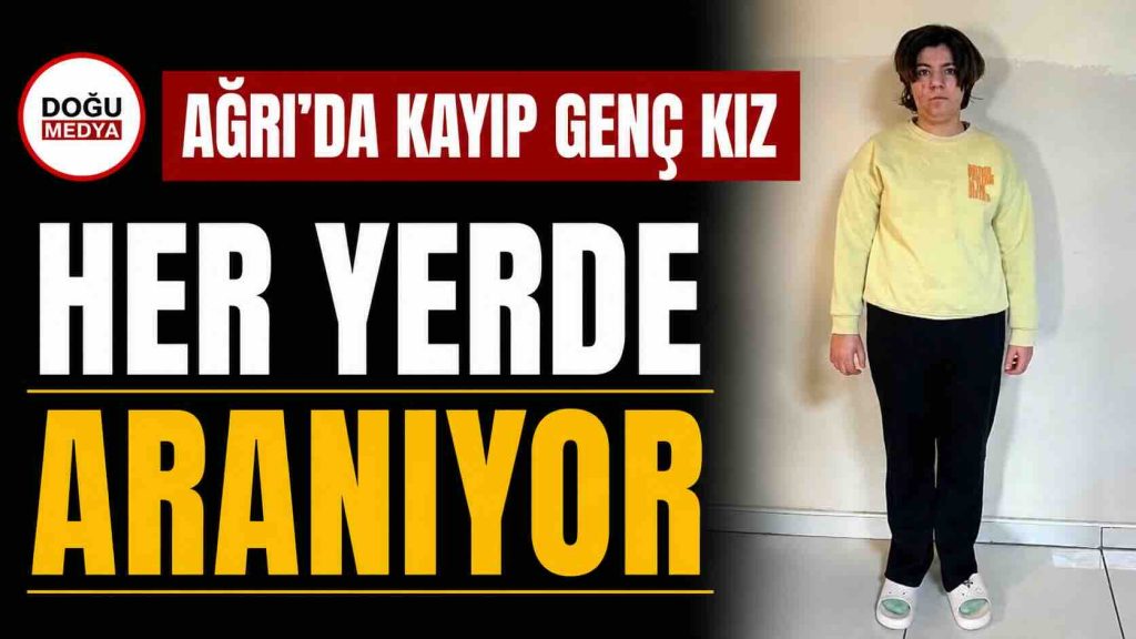 Ağrı’da Kayıp Genç Kız Her Yerde Aranıyor