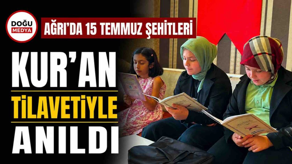 Ağrı’da 15 Temmuz Şehitleri Kur’an Tilavetiyle Anıldı