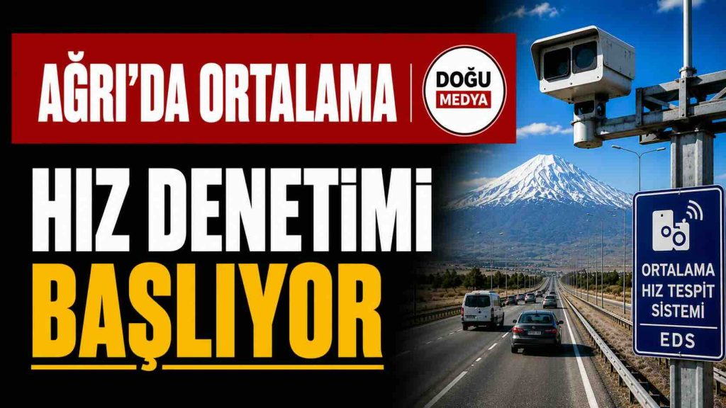 Ağrı’da Ortalama Hız Dönemi Başlıyor: İşte Denetim Yapılacak Güzergâhlar