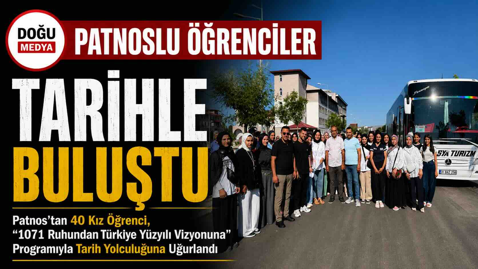 Patnos’tan 40 Kız Öğrenci, “1071 Ruhundan Türkiye Yüzyılı Vizyonuna” Programıyla Tarih Yolculuğuna Uğurlandı