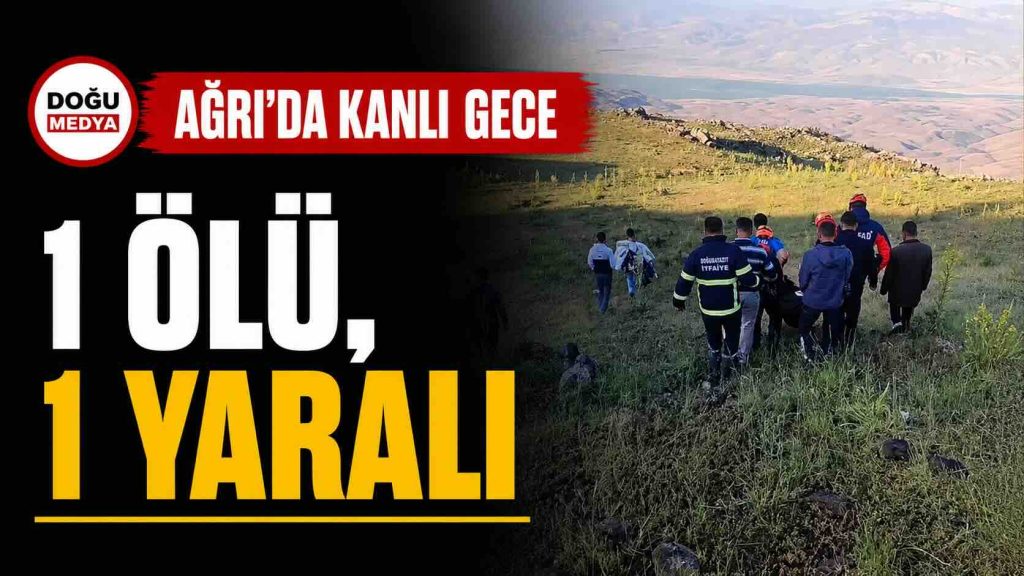 Ağrı’da Kanlı Gece 1 Ölü, 1 Yaralı