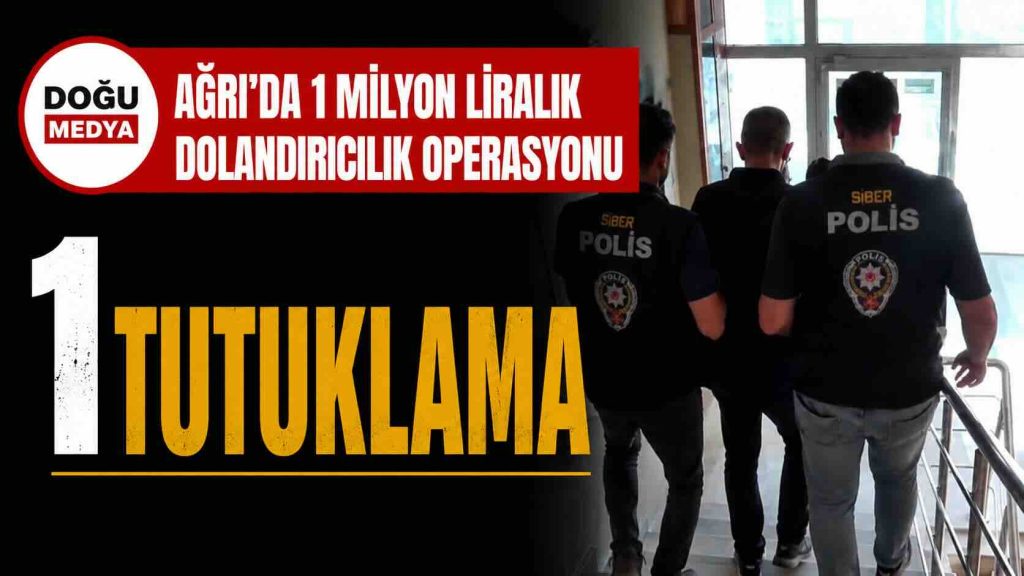 Ağrı’da 1 Milyon Liralık Dolandırıcılık Operasyonu: 1 Tutuklama