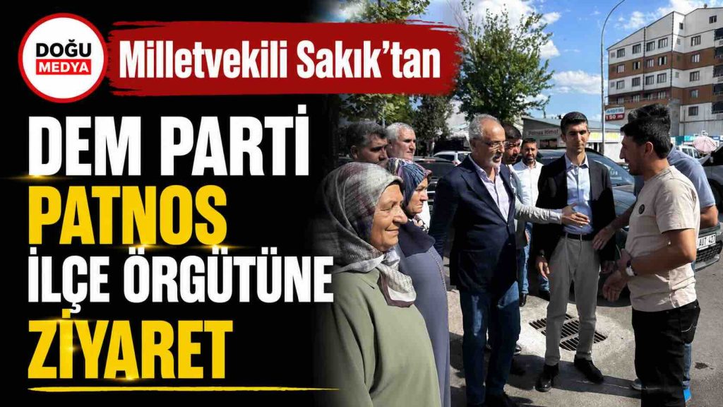 Milletvekili Sakık’tan DEM Parti Patnos İlçe Örgütüne Ziyaret