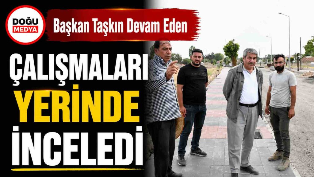 Başkan Taşkın Devam Eden Çalışmaları Yerinde İnceledi