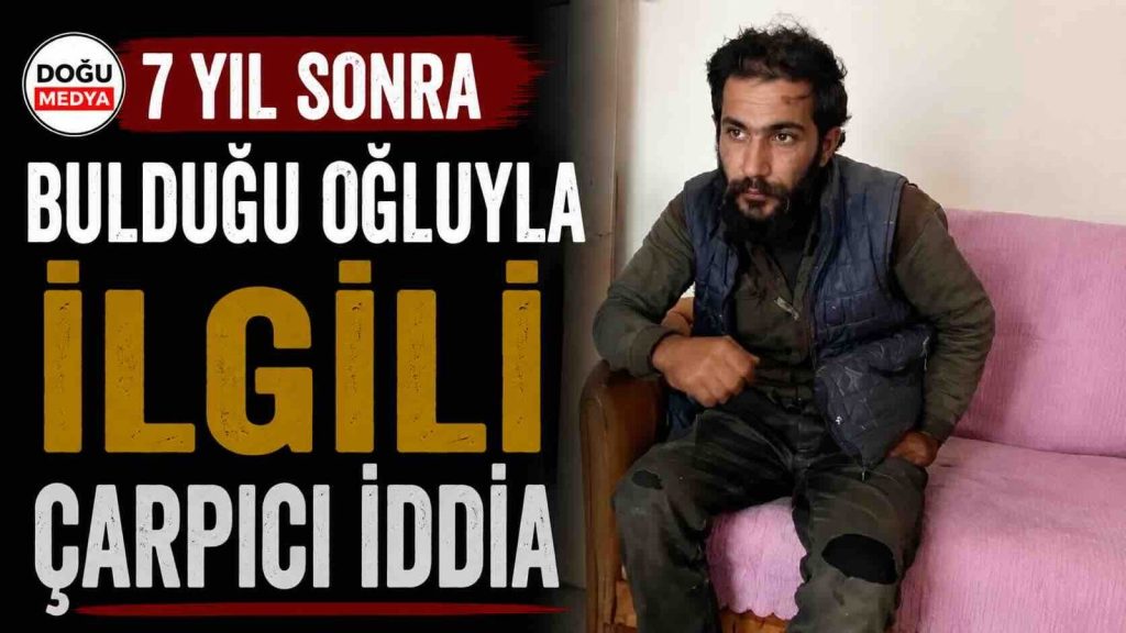 7 Yıl Sonra Bulduğu Oğluyla İlgili Çarpıcı İddia