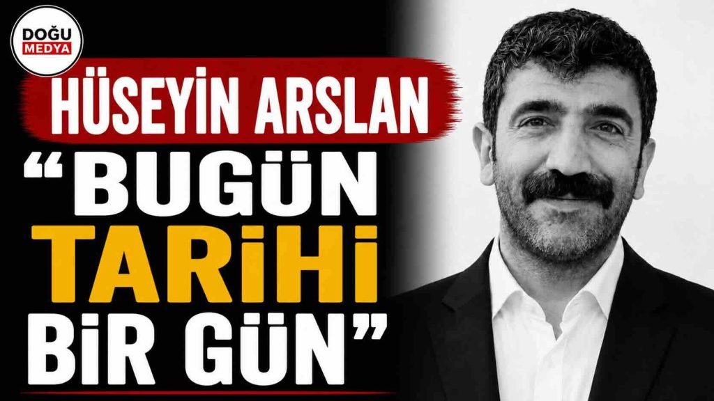 Hüseyin Arslan: “Bugün Tarihi Bir Gün”