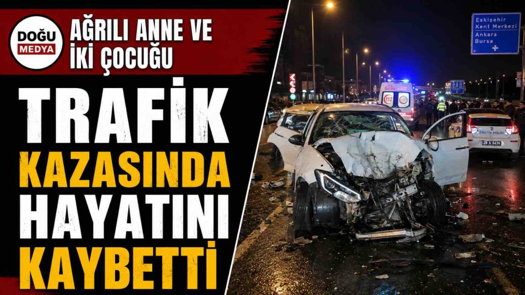 Ağrılı Anne ve İki Çocuğu Trafik Kazasında Hayatını Kaybetti
