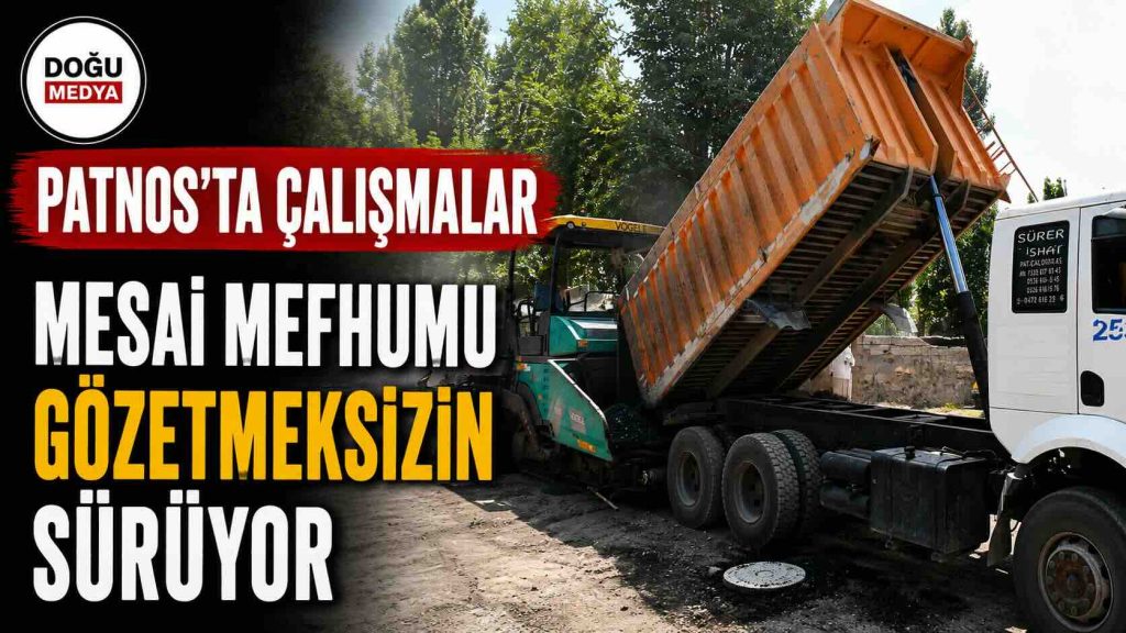 Patnos’ta Çalışmalar Mesai Mefhumu Gözetmeksizin Sürüyor