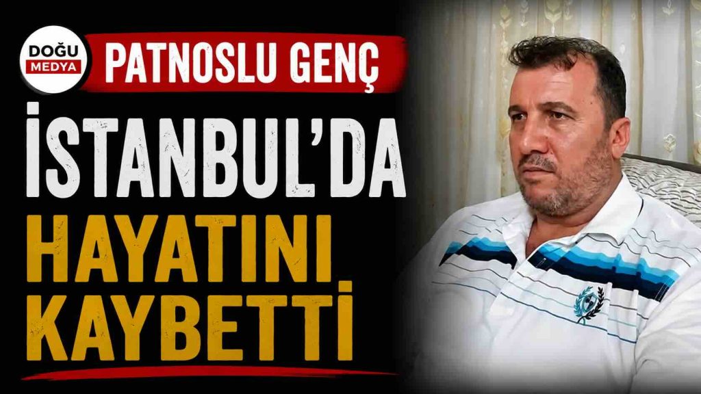 Patnoslu Genç İstanbul’da Hayatını Kaybetti