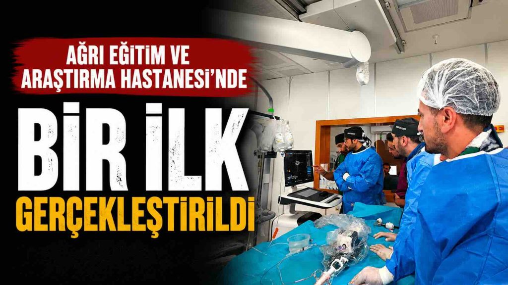 Ağrı Eğitim ve Araştırma Hastanesi’nde Bir İlk Gerçekleştirildi