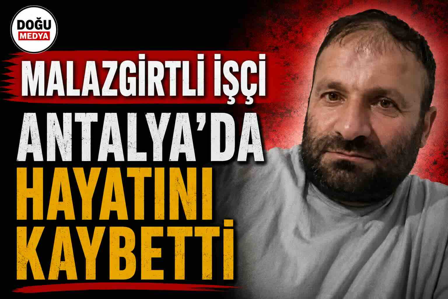 Malazgirtli İşçi Antalya’da Hayatını Kaybetti