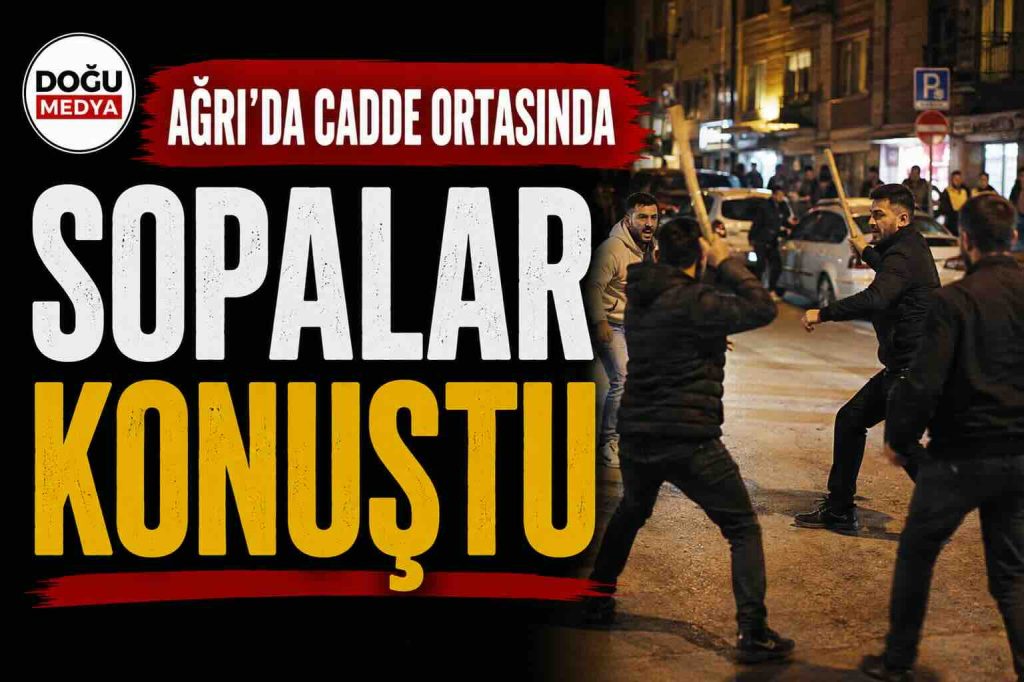 Ağrı’da Cadde Ortasında Sopalar Konuştu