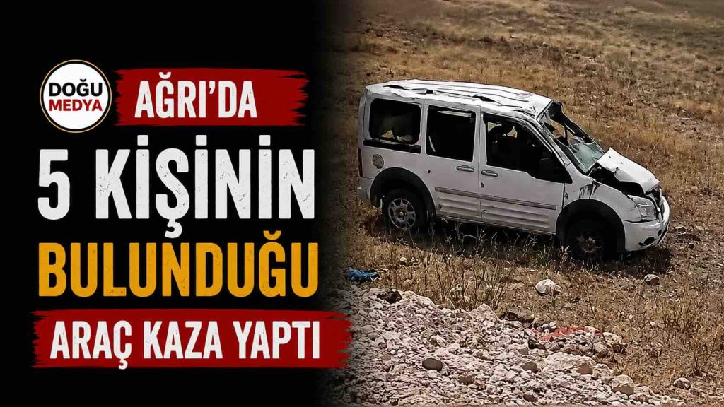 Ağrı’da 5 Kişinin Bulunduğu Araç Kaza Yaptı