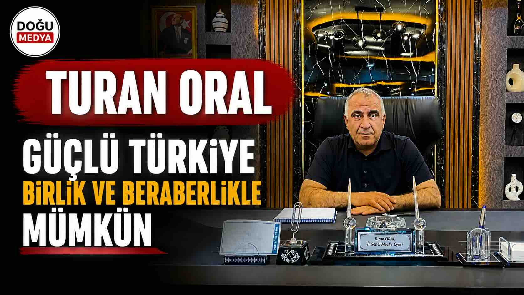Turan Oral: Güçlü Türkiye Birlik Ve Beraberlikle Mümkün