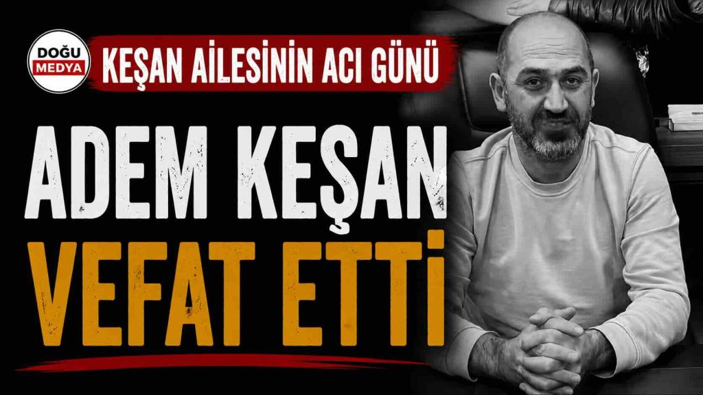 Keşan Ailesinin Acı Günü: Adem Keşan Vefat Etti