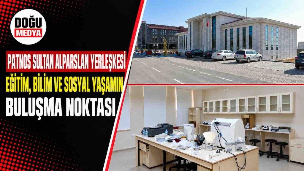 Patnos Sultan Alparslan Yerleşkesi Eğitim, Bilim ve Sosyal Yaşamın Buluşma Noktası