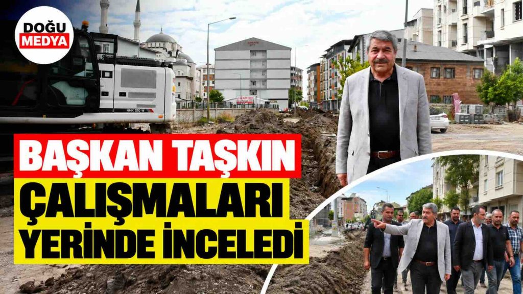 Başkan Taşkın Çalışmaları Yerinde İnceledi
